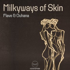 Flave & Ouhana - Milkyways Of Skin [KataHaifisch]