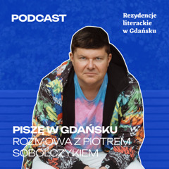 Piszę w Gdańsku. Piotr Sobolczyk