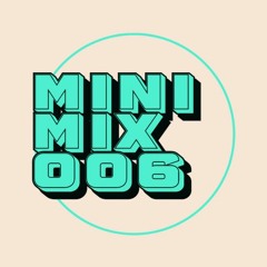 THE MINI MIX SERIES // 006
