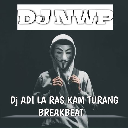 Stream DJ Adi La Ras Kam Turang Breakbeat by DJ NWP | Listen online for ...