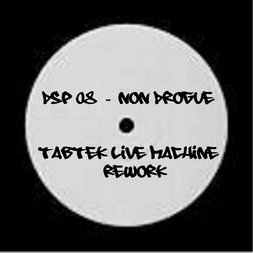 Dsp 08 - Non drogué (Tabtek Live Machine Rework)