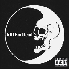 Kill 'Em Dead (feat. Gage)