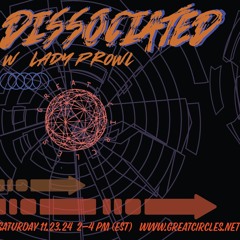 Dissociated- w/ Lady Prowl - 23Nov2024