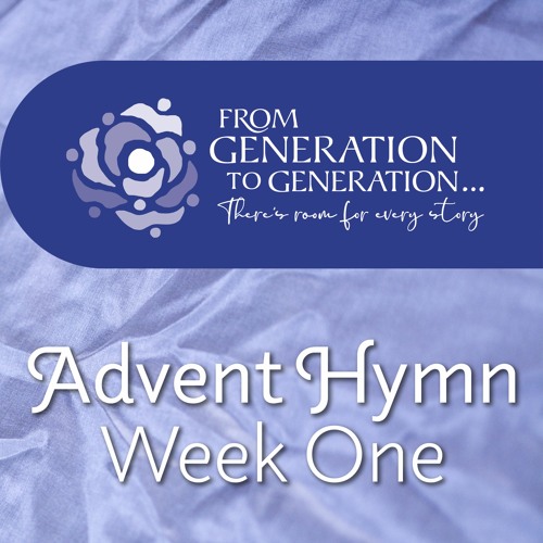 "From Generation to Generation" Advent Hymn | Week One