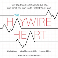 FREE PDF 🗃️ The Haywire Heart: How Too Much Exercise Can Kill You, and What You Can