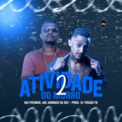 Mc Pkzinho E Mc Juninho Da 10 - Atividade Do Morro 2 ( DJ THIAGO FB )