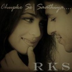 CHUPKE SE|SAATHIYA|DEEPHOUSE|R K S|2021