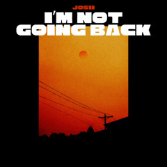 I'm not going back - Josii.'s remix