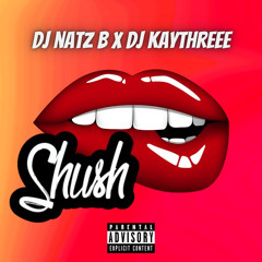 DJ NATZ B - Shush Ft DJ KAYTHREEE Prod By Island Dre