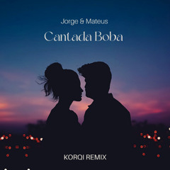 Jorge & Mateus- Cantada Boba (Korqi Remix) TOM ALTERADO