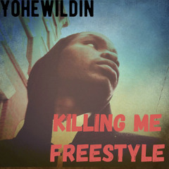 Yohewildin Killing me Freestyle
