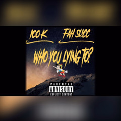 Who You Lying To? Ft. Fah Slicc