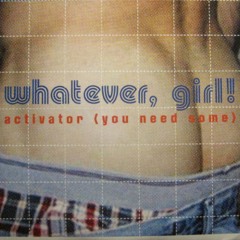 WHATEVER, GIRL: Activator(Jheri Curl Sucker Wearin'... Johnny Vicious Long Vers.)[2015 RE-MASTER]
