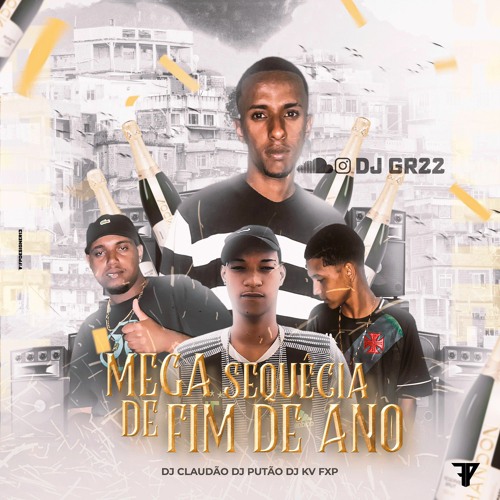 MEGA SEQUÊNCIA DE FINAL DE ANO ( ( DJS GR22, KV, PUTÃO, CLAUDÃO ) )