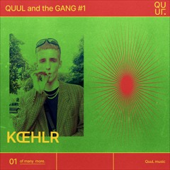 QUUL and the GANG #1 : KŒHLR