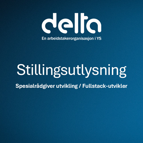 Stillingsutlysning: Spesialrådgiver utvikling / Fullstack-utvikler - Delta