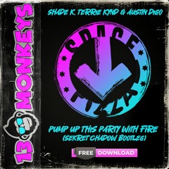 Shade K, Terrie Kynd & Austin Digo - Pump Up This Party With Fire (Sekret Chadow Bootleg) [FREE]