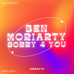 Ben Moriarty - Sorry 4 You