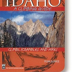 [Download] PDF 📨 Idaho: A Climbing Guide (Climbing Guides) by  Tom Lopez [EBOOK EPUB