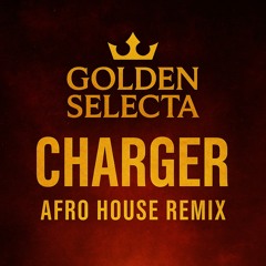 Golden Selecta - Afro House Remix of “Charger” (Exclusive Mix)