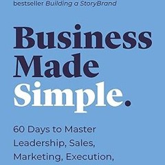 get [PDF] Business Made Simple: 60 Days to Master Leadership, Sales, Marketing, Execution, Mana
