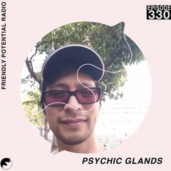 Ep 330 w/ Psychic Glands