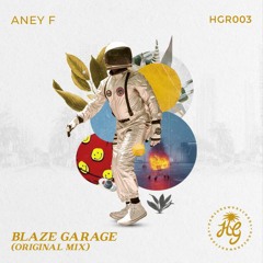 Aney F. - Blaze Garage (Original Mix) - HomeGrown Records LLC