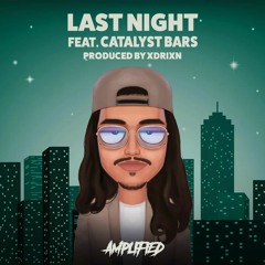 Last Night (ft. Catalyst Bars)