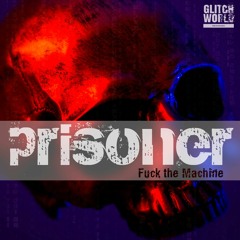 Prisoner - Fuck The Machine (Original Mix)