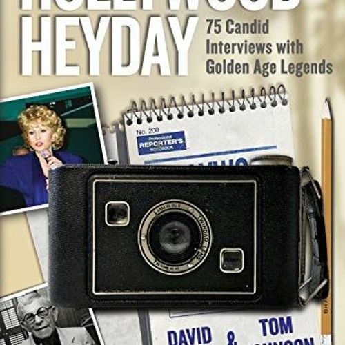 Access EPUB KINDLE PDF EBOOK Hollywood Heyday: 75 Candid Interviews with Golden Age Legends by  Davi