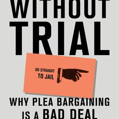 Ebook Punishment Without Trial: Why Plea Bargaining Is a Bad Deal