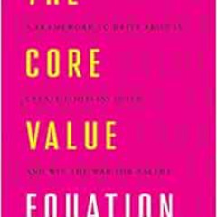 DOWNLOAD EPUB 💔 The Core Value Equation: A Framework to Drive Results, Create Limitl