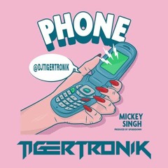 Phone | Mickey Singh | TIGERTRONIK EDIT