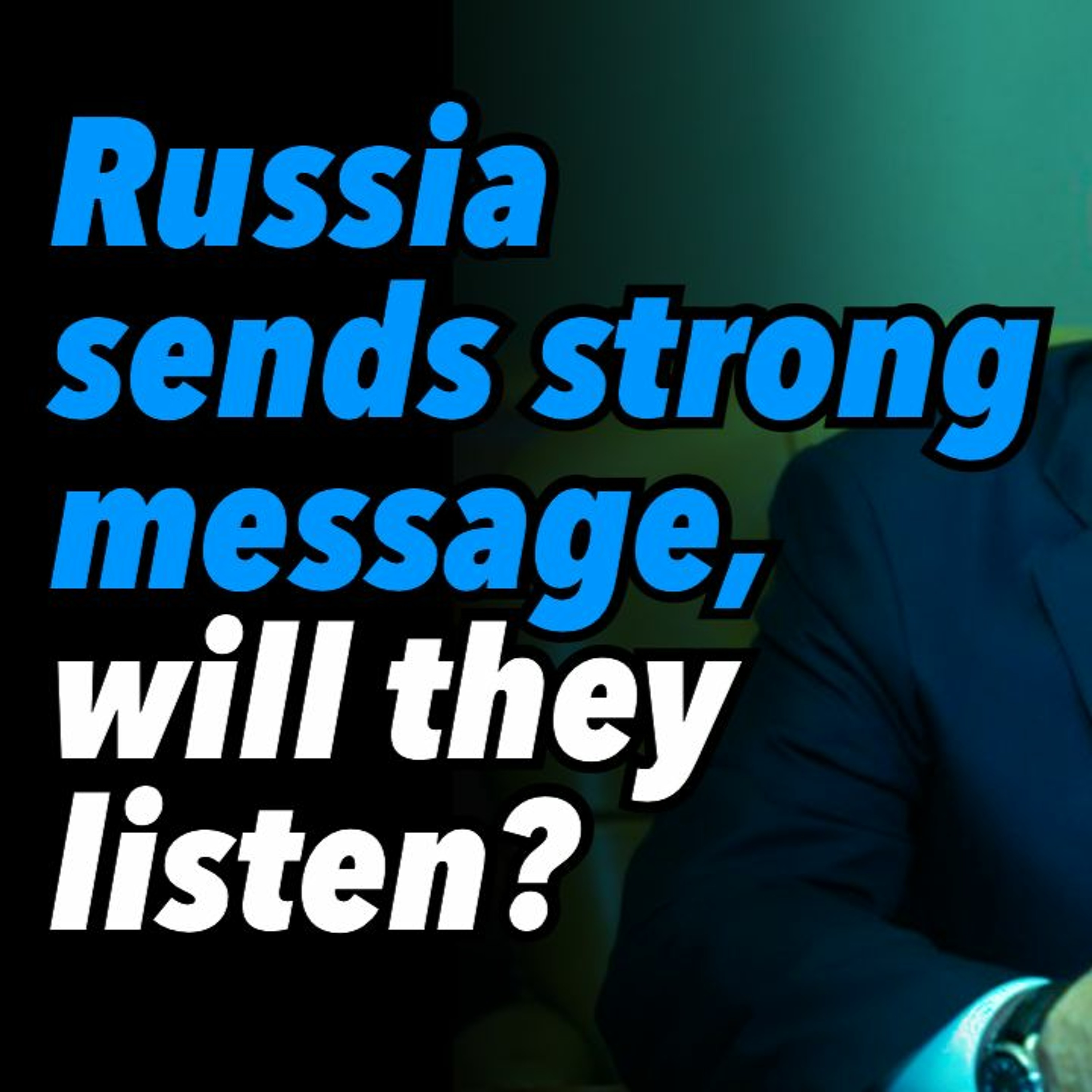 Russia sends strong message, will they listen?