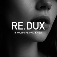 RE.DUX - If Only Your Girl Knew