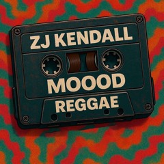 MOOD REGGAE| ZJ KENDALL