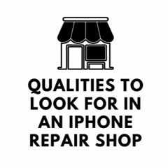 Qualities to Look for in an Iphone Repair Shop