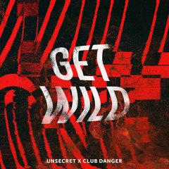 Get Wild (UNSECRET x Club Danger)