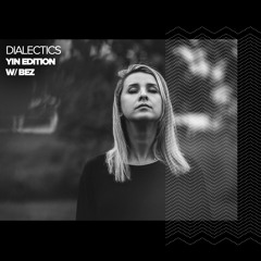 Dialectics 054 with Bez - Yin Edition