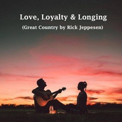 Love, Loyalty & Longing (Great Country by Rick Jeppesen)