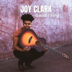 Joy Clark - Good Thing (SINGER/SONGWRITER)