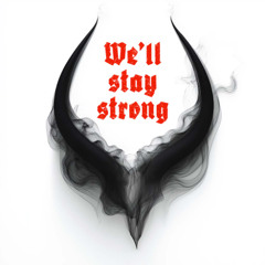 We’ll stay strong