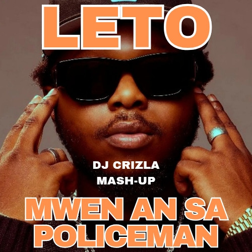 LETO - MWEN AN SA POLICEMAN (DJ Crizla Mash-Up)