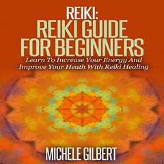 [Get] EBOOK 📤 Reiki: Reiki Guide for Beginners: Learn to Increase Your Energy and Im