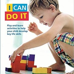 Download??[PDF]?? I Can Do It: Play and learn activities to help your child discover the world the M