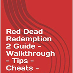 [View] EBOOK 📑 Red Dead Redemption 2 Guide - Walkthrough - Tips - Cheats - And More!