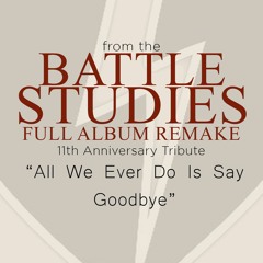 All We Ever Do Is Say Goodbye (REMAKE)