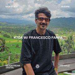 K70A w/ FRANCESCO FARFA - Monday 17 November 2025