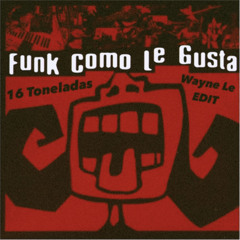 Funk Como Le Gusta - 16 Toneladas (Wayne Le EDIT)
