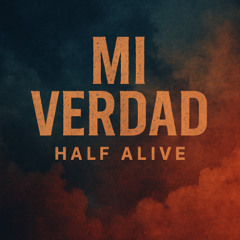 Mi Verdad: Half Alive